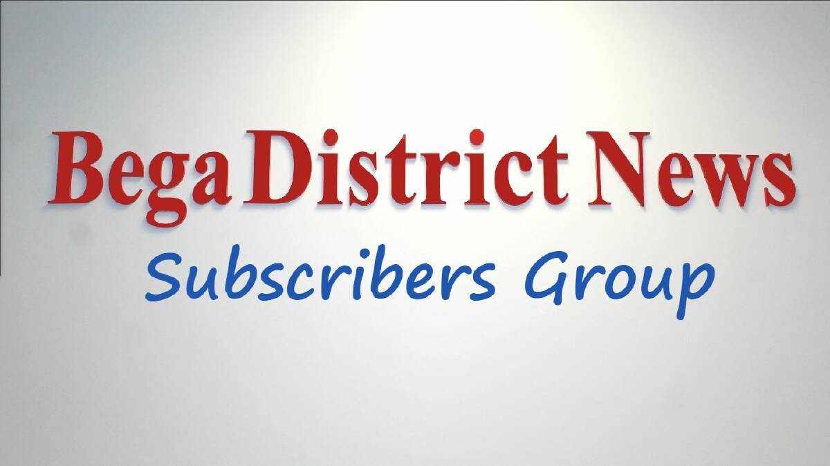 Are you a Bega District News subscriber? Join our exclusive Facebook group