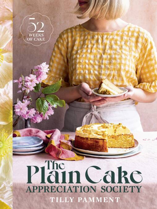 The Plain Cake Appreciation Society: 52 weeks of cake, by Tilly Pamment. 